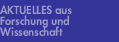 Aktuelles aus Forschung und Wissenschaft